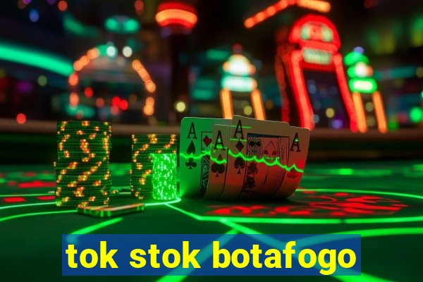 tok stok botafogo